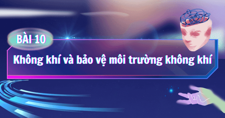 Bài 10: Không khí và bảo vệ môi trường không khí