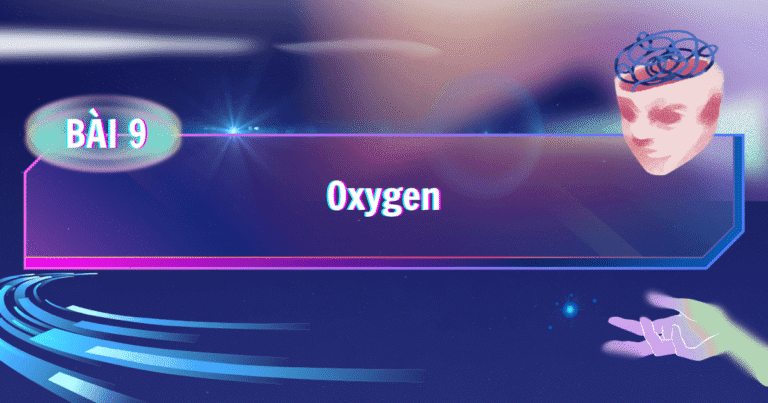 BÀI 9: Oxygen