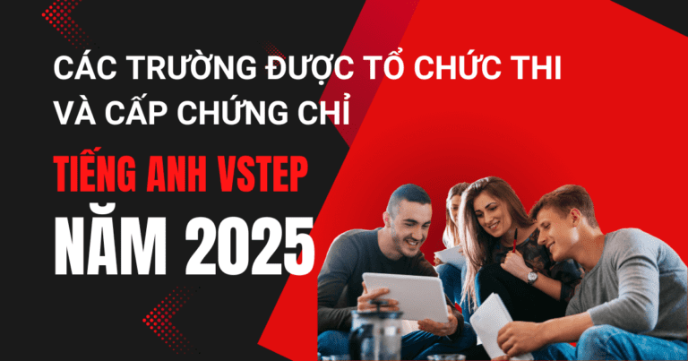 Các trường được tổ chức thi và cấp chứng chỉ tiếng Anh VSTEP năm 2025