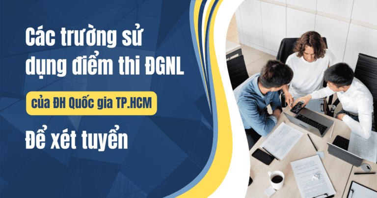 Các trường sử dụng điểm thi ĐGNL của ĐH Quốc gia TP.HCM để xét tuyển