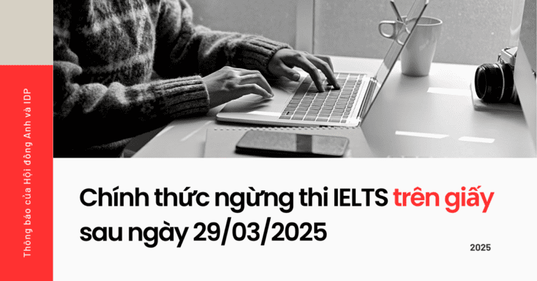 Chính thức ngừng thi IELTS trên giấy sau ngày 29/03/2025
