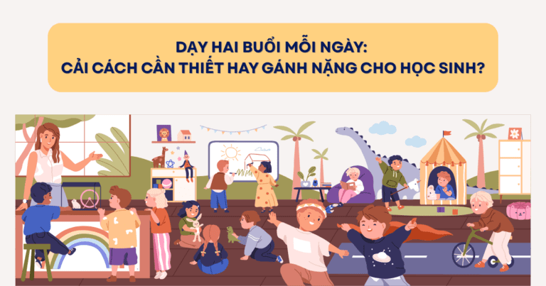 Dạy hai buổi mỗi ngày: Cải cách cần thiết hay gánh nặng cho học sinh?