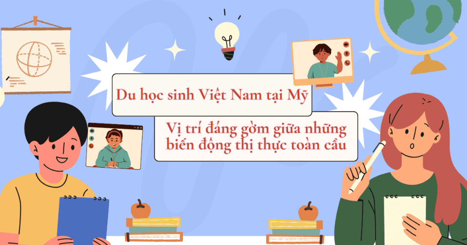 Du học sinh Việt Nam tại Mỹ: Vị trí đáng gờm giữa những biến động thị thực toàn cầu