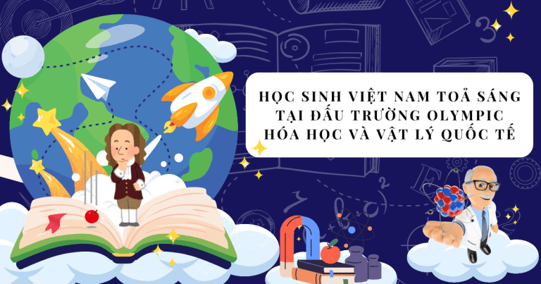 Học sinh Việt Nam toả sáng tại đấu trường Olympic Hóa học và Vật lý quốc tế