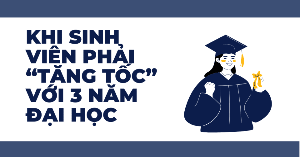 Khi sinh viên phải “tăng tốc” với 3 năm đại học