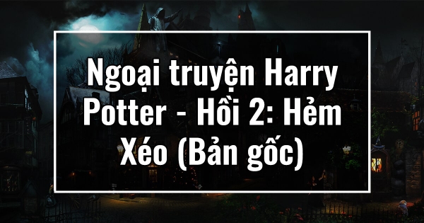 Ngoại truyện Harry Potter – Hồi 2: Hẻm Xéo (Bản gốc)