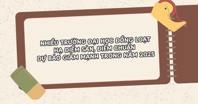 Nhiều trường đại học đồng loạt hạ điểm sàn, điểm chuẩn dự báo giảm mạnh trong năm 2025