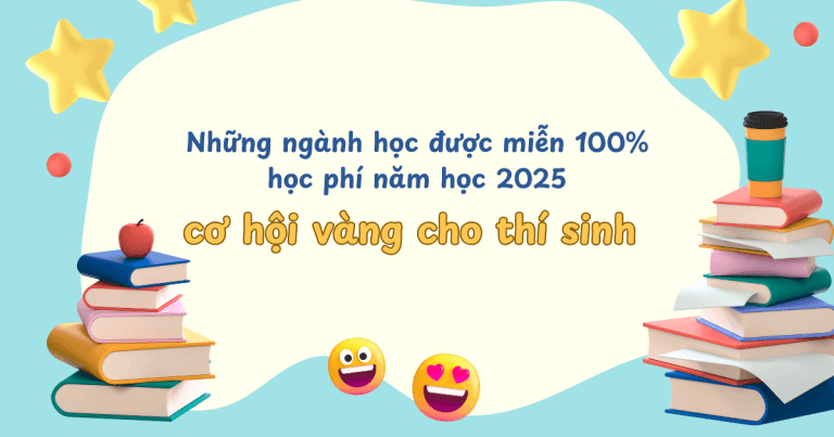 Những ngành học được miễn 100% học phí năm học 2025, cơ hội vàng cho thí sinh