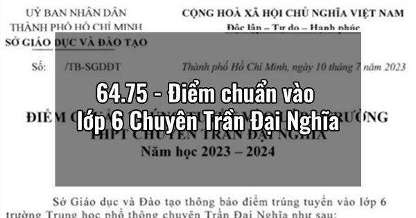 64.75 – Điểm chuẩn vào lớp 6 Chuyên Trần Đại Nghĩa