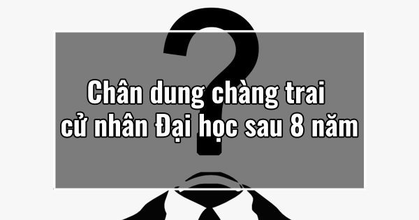 Chân dung chàng trai cử nhân Đại học sau 8 năm