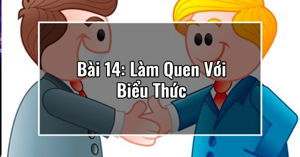 Bài 14: Làm Quen Với Biểu Thức