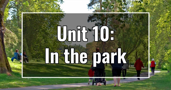 UNIT 10: In the park