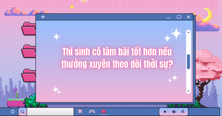 Thí sinh có làm bài tốt hơn nếu thường xuyên theo dõi thời sự?