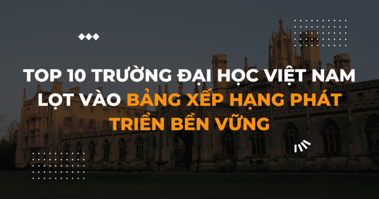 Top 10 trường Đại học Việt Nam lọt vào bảng xếp hạng phát triển bền vững