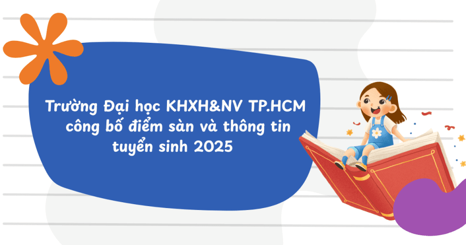 Trường Đại học KHXH&NV TP.HCM công bố điểm sàn và thông tin tuyển sinh 2025