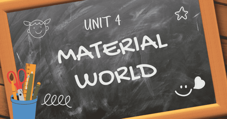 UNIT 4: MATERIAL WORLD