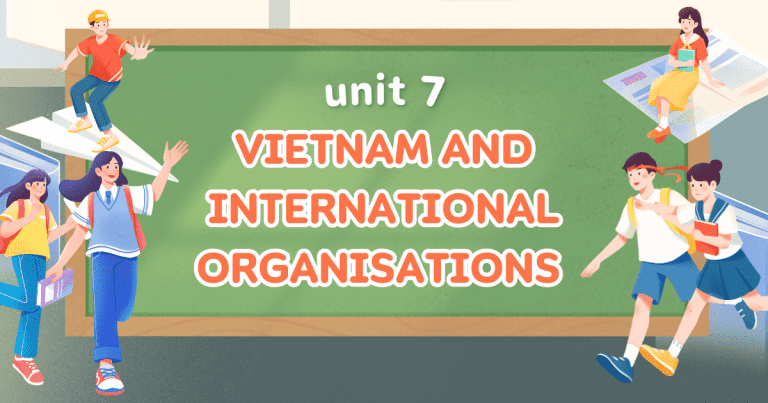 UNIT 7: VIETNAM AND INTERNATIONAL ORGANISATIONS
