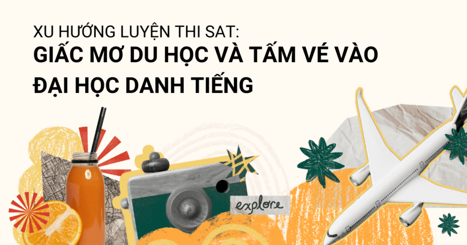 Xu hướng luyện thi SAT: Giấc mơ du học và tấm vé vào đại học danh tiếng